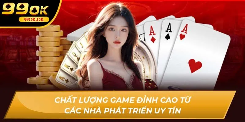 Chất lượng game đỉnh cao từ các nhà phát triển uy tín